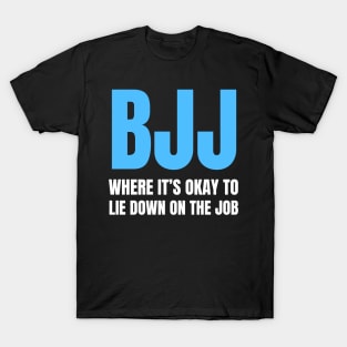 BJJ: Where It's Okay To Lie Down On The Job T-Shirt